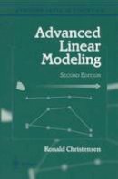 Ronald Christensen - Advanced Linear Modeling: Multivariate, Time Series, and Spatial Data; Nonparametric Regression and Response Surface Maximization (Springer Texts in Statistics) - 9780387952963 - V9780387952963