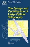 Pierre Bely (Ed.) - The Design and Construction of Large Optical Telescopes (Astronomy and Astrophysics Library) - 9780387955124 - V9780387955124