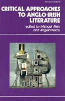 Angela Wilcox (Editors) Michael Allen - Critical Approaches to Anglo-Irish Literature - 9780389207900 - KHS1004092