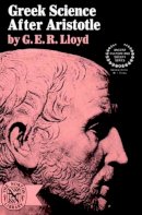 G. E. R. Lloyd - Greek Science After Aristotle - 9780393007800 - V9780393007800