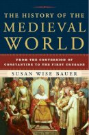 Susan Wise Bauer - The History of the Medieval World. From the Conversion of Constantine to the First Crusade.  - 9780393059755 - V9780393059755