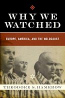 Theodore S. Hamerow - Why We Watched: Europe, America, and the Holocaust - 9780393064629 - V9780393064629