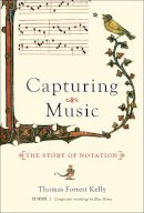 Thomas Forrest Kelly - Capturing Music: The Story of Notation - 9780393064964 - V9780393064964