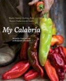 Rosetta Costantino, Janet Fletcher - My Calabria: Rustic Family Cooking from Italy's Undiscovered South - 9780393065169 - V9780393065169