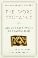 Greg Delanty - The Word Exchange: Anglo-Saxon Poems in Translation - 9780393079012 - V9780393079012
