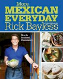 Rick Bayless - More Mexican Everyday: Simple, Seasonal, Celebratory - 9780393081145 - V9780393081145