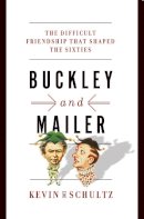 Kevin M. Schultz - Buckley and Mailer: The Difficult Friendship That Shaped the Sixties - 9780393088717 - V9780393088717
