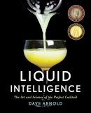 Dave Arnold - Liquid Intelligence: The Art and Science of the Perfect Cocktail - 9780393089035 - V9780393089035