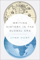 Lynn Hunt - Writing History in the Global Era - 9780393239249 - V9780393239249