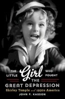 John F Kasson - The Little Girl Who Fought the Great Depression - 9780393240795 - V9780393240795
