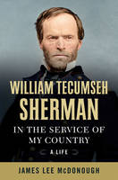 James Lee Mcdonough - William Tecumseh Sherman: In the Service of My Country: A Life - 9780393241570 - V9780393241570