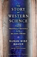 Susan Wise Bauer - The Story of Science: From the Writings of Aristotle to the Big Bang Theory - 9780393243260 - V9780393243260
