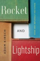 Adam Kirsch - Rocket and Lightship: Essays on Literature and Ideas - 9780393243468 - V9780393243468