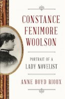 Anne Boyd Rioux - Constance Fenimore Woolson: Portrait of a Lady Novelist - 9780393245097 - V9780393245097