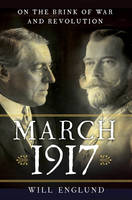 Englund, Will - March 1917: On the Brink of War and Revolution - 9780393292084 - V9780393292084