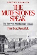 Paul Mackendrick - The Mute Stones Speak. Story of Archaeology in Italy.  - 9780393301199 - V9780393301199