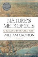 William Cronon - Nature's Metropolis: Chicago and the Great West - 9780393308730 - V9780393308730