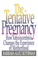 Barbara Katz Rothman - The Tentative Pregnancy: How Amniocentesis Changes the Experience of Motherhood - 9780393309980 - V9780393309980