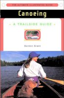 Gordon Grant - A Trailside Guide: Canoeing - 9780393314892 - V9780393314892