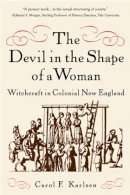 Carol F. Karlsen - The Devil in the Shape of a Woman: Witchcraft in Colonial New England - 9780393317596 - V9780393317596