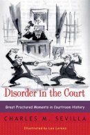 Charles M. Sevilla - Disorder in the Court: Great Fractured Moments in Courtroom History - 9780393319286 - V9780393319286