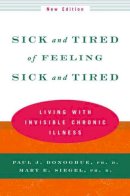 Paul J. Donoghue - Sick and Tired of Feeling Sick and Tired: Living with Invisible Chronic Illness - 9780393320657 - V9780393320657