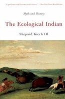 Shepard Krech - The Ecological Indian: Myth and History - 9780393321005 - V9780393321005