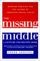 Theda Skocpol - The Missing Middle: Working Families and the Future of American Social Policy - 9780393321135 - V9780393321135