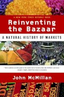 John Mcmillan - Reinventing the Bazaar: A Natural History of Markets - 9780393323719 - V9780393323719