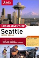 Maria Dolan - Outside Magazine´s Urban Adventure: Seattle - 9780393323979 - V9780393323979