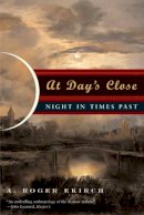 A. Roger Ekirch - At Day´s Close: Night in Times Past - 9780393329018 - V9780393329018