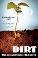 William Bryant Logan - Dirt: The Ecstatic Skin of the Earth - 9780393329476 - V9780393329476