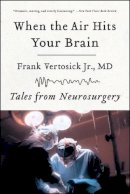 Frank Vertosick - When the Air Hits Your Brain: Tales from Neurosurgery - 9780393330496 - V9780393330496
