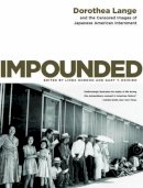 Dorothea Lange - Impounded: Dorothea Lange and the Censored Images of Japanese American Internment - 9780393330908 - V9780393330908