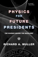 Richard A. Muller - Physics for Future Presidents: The Science Behind the Headlines - 9780393337112 - V9780393337112
