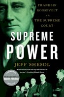 Jeff Shesol - Supreme Power: Franklin Roosevelt vs. the Supreme Court - 9780393338812 - V9780393338812
