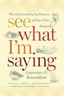 Lawrence D. Rosenblum - See What I´m Saying: The Extraordinary Powers of Our Five Senses - 9780393339376 - V9780393339376