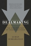 Guhan Subramanian - Dealmaking: The New Strategy of Negotiauctions - 9780393339956 - V9780393339956