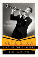 Tom Nolan - Artie Shaw, King of the Clarinet: His Life and Times - 9780393340105 - V9780393340105