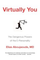 Elias Aboujaoude - Virtually You: The Dangerous Powers of the E-Personality - 9780393340549 - V9780393340549
