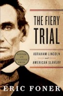 Eric Foner - The Fiery Trial: Abraham Lincoln and American Slavery - 9780393340662 - V9780393340662