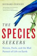 Richard Conniff - The Species Seekers: Heroes, Fools, and the Mad Pursuit of Life on Earth - 9780393341324 - V9780393341324