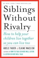 Adele Faber - Siblings Without Rivalry: How to Help Your Children Live Together So You Can Live Too - 9780393342215 - V9780393342215