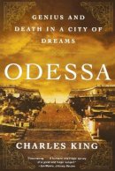 Charles King - Odessa: Genius and Death in a City of Dreams - 9780393342369 - V9780393342369