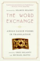 Greg (Ed) Delanty - The Word Exchange: Anglo-Saxon Poems in Translation - 9780393342413 - V9780393342413