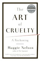 Maggie Nelson - The Art of Cruelty: A Reckoning - 9780393343144 - V9780393343144