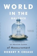 Robert P. Crease - World in the Balance: The Historic Quest for an Absolute System of Measurement - 9780393343540 - V9780393343540