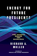 Richard A. Muller - Energy for Future Presidents: The Science Behind the Headlines - 9780393345100 - V9780393345100