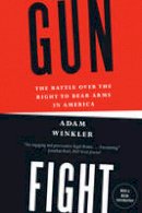Adam Winkler - Gunfight: The Battle over the Right to Bear Arms in America - 9780393345834 - V9780393345834