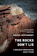 David R. Montgomery - The Rocks Don´t Lie: A Geologist Investigates Noah´s Flood - 9780393346244 - V9780393346244